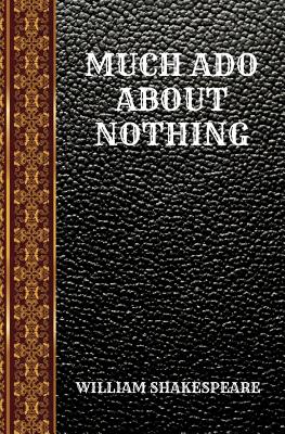 Much ADO about Nothing: By William Shakespeare - Shakespeare, William