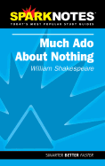 Much ADO about Nothing (Sparknotes Literature Guide) - Shakespeare, William, and Spark Notes Editors, and Varioius Authors