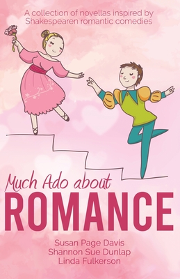 Much Ado about Romance - Davis, Susan Page, and Dunlap, Shannon Sue, and Fulkerson, Linda