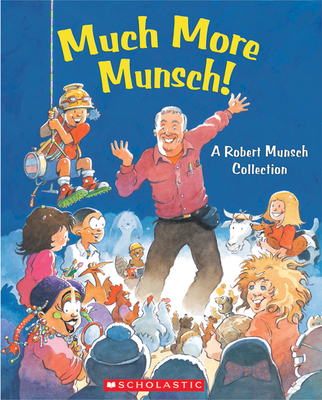 Much More Munsch!: A Robert Munsch Collection - Munsch, Robert