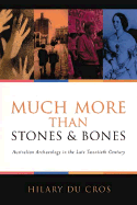 Much More Than Stones and Bones: Australian Archaeology in the Late Twentieth Century