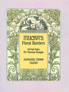 Mucha's Floral Borders: 30 Full-Color Art Nouveau Designs - Mucha, Alphonse Maria