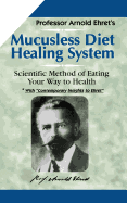 Mucusless Diet Healing System: A Scientific Method of Eating Your Way to Health