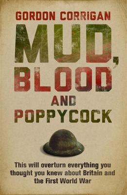 Mud, Blood and Poppycock: Britain and the Great War - Corrigan, Gordon