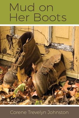 Mud on Her Boots - Johnston, Corene Trevelyn, and Johnson, Georgiana (Editor), and Taccone, Rebecca L (Designer)