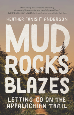 Mud, Rocks, Blazes: Letting Go on the Appalachian Trail - Anderson, Heather