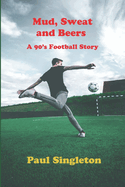 Mud, Sweat and Beers: A 90's football story