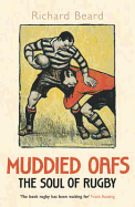 Muddied Oafs: The Soul of Rugby - Beard, Richard