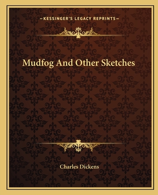 Mudfog And Other Sketches - Dickens, Charles