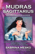 Mudras for Sagittarius: Yoga for Your Hands