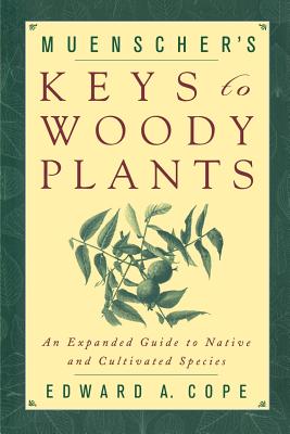 Muenscher's Keys to Woody Plants: An Expanded Guide to Native and Cultivated Species - Cope, Edward A, and Muenscher, Walter C