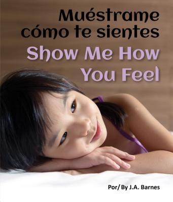 Muestrame Como Te Sientes / Show Me How You Feel - Barnes, J A, and DelRisco, Eida