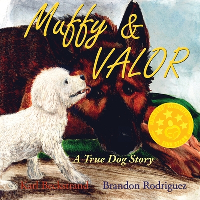 Muffy & Valor: A True Dog Story - Rodriguez, Brandon, and Beckstrand, Karl