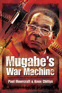 Mugabe's War Machine: Saving or Savaging Zimbabwe?
