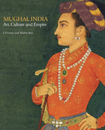 Mughal India: Art, Culture and Empire