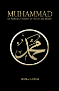 Muhammad: An Authentic Overview of His Life and Mission
