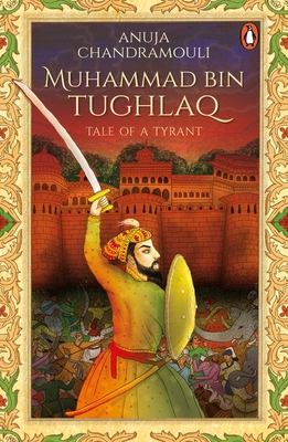 Muhammad Bin Tughlaq: Tale of a Tyrant - Chandramouli, Anuja