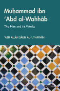 Muhammad ibn 'Abd al-Wahhab: The Man and His Works
