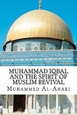 Muhammad Iqbal and the Spirit of Muslim Revival - Avdich, Kamil Yousef, and Al-Ahari, Muhammed Abdullah, and Zulfikary, Ihsan