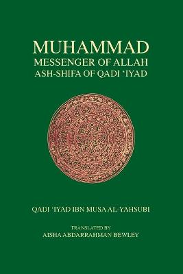 Muhammad Messenger of Allah - Iyad, Qadi, and Bewley, Aisha Abdarrahman (Translated by)