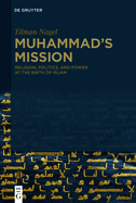 Muhammad's Mission: Religion, Politics, and Power at the Birth of Islam