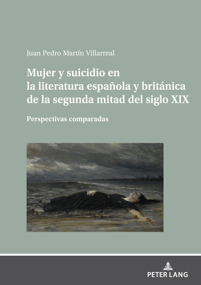 Mujer Y Suicidio En La Literatura Espaola Y Britnica de la Segunda Mitad del Siglo XIX - Mart?n Villarreal, Juan Pedro