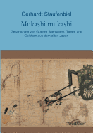 Mukashi mukashi: Geschichten von Gttern, Menschen, Tieren und Geistern aus dem alten Japan