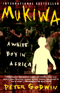 Mukiwa: A White Boy in Africa - Godwin, Peter