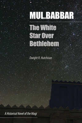 Mul.Babbar: The White Star Over Bethlehem - Hutchison, Dwight Reed
