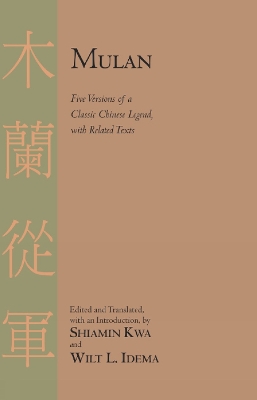 Mulan: Five Versions of a Classic Chinese Legend, with Related Texts - Kwa, Shiamin (Translated by), and Idema, Wilt L. (Translated by)