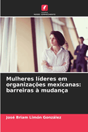 Mulheres lderes em organizaes mexicanas: barreiras  mudana