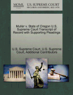 Muller V. State of Oregon U.S. Supreme Court Transcript of Record with Supporting Pleadings - Additional Contributors, and U S Supreme Court (Creator)