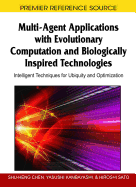 Multi-Agent Applications with Evolutionary Computation and Biologically Inspired Technologies: Intelligent Techniques for Ubiquity and Optimization