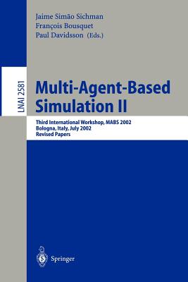 Multi-Agent-Based Simulation II: Third International Workshop, Mabs 2002, Bologna, Italy, July 15-16, 2002, Revised Papers - Sichman, Jaime S (Editor), and Bousquet, Francois (Editor), and Davidsson, Paul (Editor)