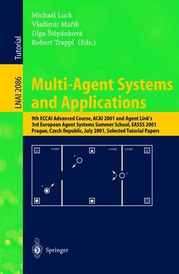 Multi-Agent Systems and Applications: 9th Eccai Advanced Course Acai 2001 and Agent Link's 3rd European Agent Systems Summer School, Easss 2001, Prague, Czech Republic, July 2-13, 2001. Selected Tutorial Papers - Luck, Michael (Editor), and Marik, Vladimir (Editor), and Stepankova, Olga (Editor)