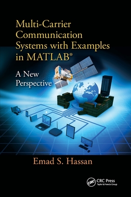 Multi-Carrier Communication Systems with Examples in MATLAB: A New Perspective - Hassan, Emad