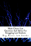 Multi Choice Law Questions and Advise for Struggling Law Students: Academic Tutorial for Becoming a Law School Success Story - By a Big Law School Success Story; Look Inside! !!