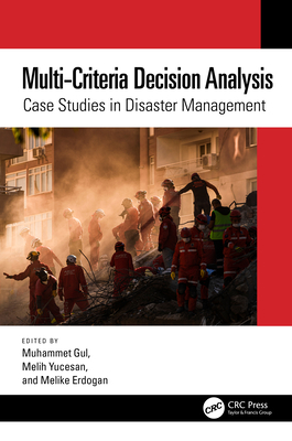 Multi-Criteria Decision Analysis: Case Studies in Disaster Management - Gul, Muhammet (Editor), and Yucesan, Melih (Editor), and Erdogan, Melike (Editor)