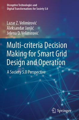 Multi-criteria Decision Making for Smart Grid Design and Operation: A Society 5.0 Perspective - Velimirovic, Lazar Z., and Janjic, Aleksandar, and Velimirovic, Jelena D.