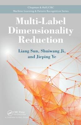 Multi-Label Dimensionality Reduction - Sun, Liang, and Ji, Shuiwang, and Ye, Jieping