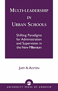 Multi-Leadership in Urban Schools: Shifting Paradigms for Administration and Supervision in the New Millennium