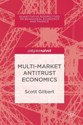 Multi-Market Antitrust Economics - Gilbert, Scott