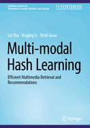 Multi-Modal Hash Learning: Efficient Multimedia Retrieval and Recommendations