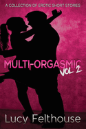 Multi-Orgasmic Vol 2: A Collection of Erotic Short Stories