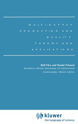 Multi-Output Production and Duality: Theory and Applications - Fre, Rolf, and Primont, Daniel