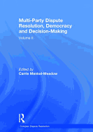 Multi-Party Dispute Resolution, Democracy and Decision-Making: Volume II