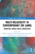 Multi-Religiosity in Contemporary Sri Lanka: Innovation, Shared Spaces, Contestations