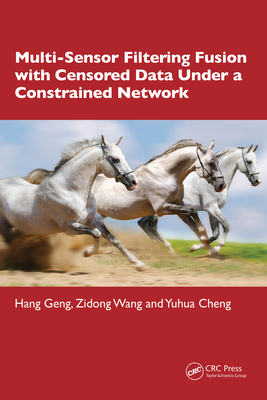Multi-Sensor Filtering Fusion with Censored Data Under a Constrained Network Environment - Geng, Hang, and Wang, Zidong, and Cheng, Yuhua