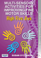 Multi-Sensory Activities for Improving Fine Motor Skills: High Five Jive: An effective, integrated programme designed to improve and develop dexterity, coordination and perception