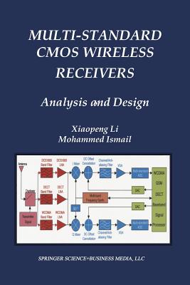 Multi-Standard CMOS Wireless Receivers: Analysis and Design - Xiaopeng Li, and Ismail, Mohammed
